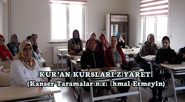 KANSER TARAMA EKİBİ KURAN KURSLARINI ZİYARET ETTİ