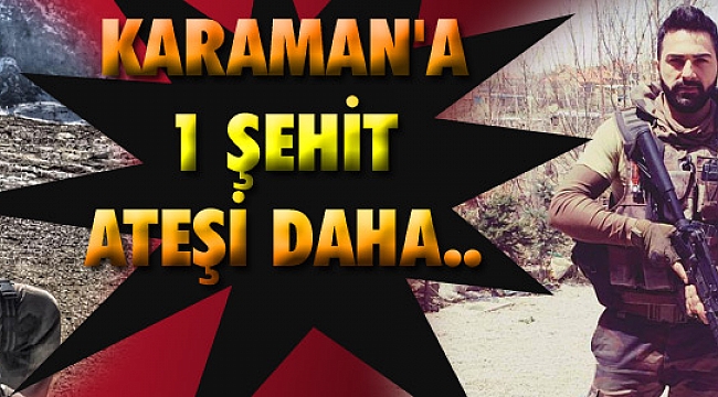 KARAMAN'A ŞEHİT ATEŞİ DÜŞTÜ