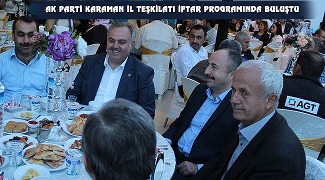 AK PARTİ KARAMAN İL TEŞKİLATI İFTAR PROGRAMINDA BULUŞTU