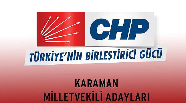 CHP KARAMAN MİLLETVEKİLİ ADAYLARI BELLİ OLDU