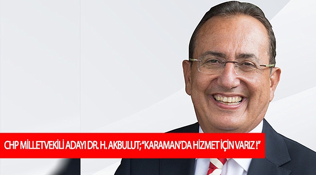 CHP MİLLETVEKİLİ ADAYI DR. H. AKBULUT;