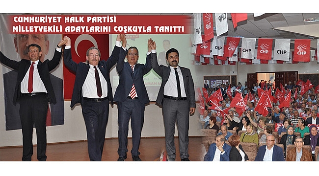 CUMHURİYET HALK PARTİSİ MİLLETVEKİLİ ADAYLARINI COŞKUYLA TANITTI