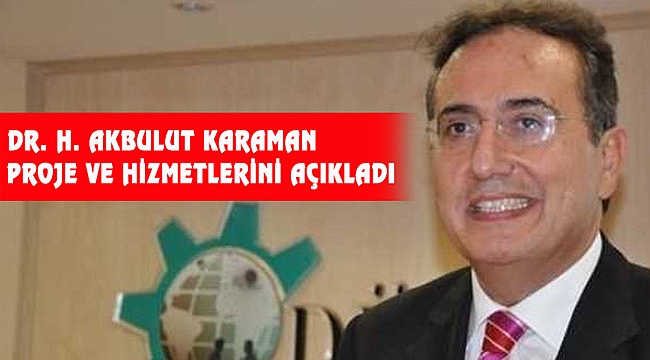 DR. H. AKBULUT KARAMAN PROJE VE HİZMETLERİNİ AÇIKLADI