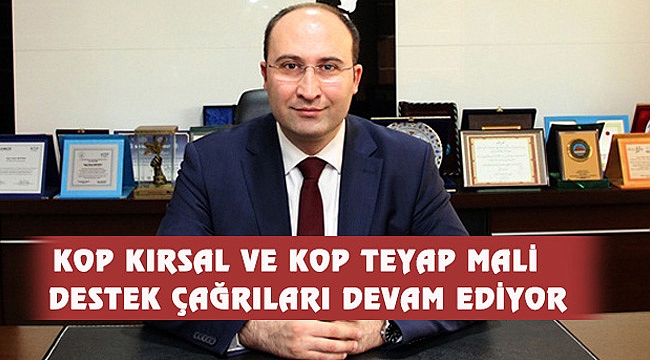 KOP KIRSAL VE KOP TEYAP MALİ DESTEK ÇAĞRILARI DEVAM EDİYOR
