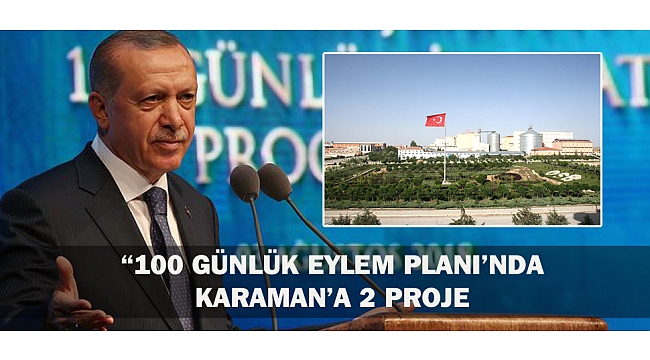 “100 GÜNLÜK EYLEM PLANI’NDA KARAMAN’A 2 PROJE