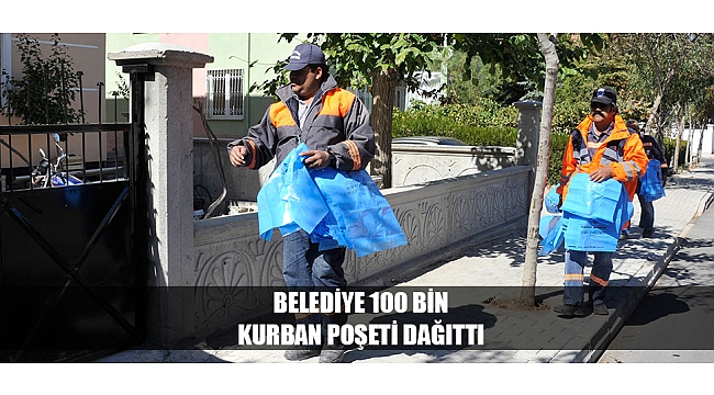 BELEDİYE 100 BİN KURBAN POŞETİ DAĞITTI