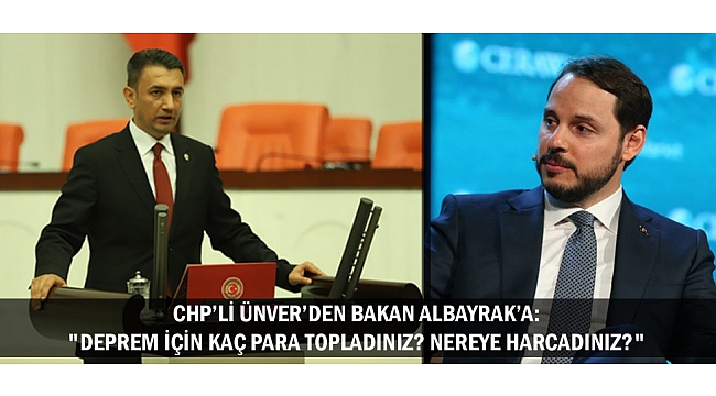 CHP’Lİ ÜNVER’DEN BAKAN ALBAYRAK’A:
