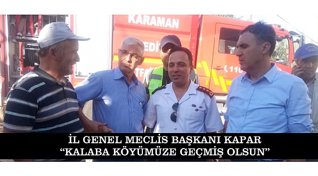 İL GENEL MECLİS BAŞKANI KAPAR: “KALABA KÖYÜMÜZE GEÇMİŞ OLSUN”