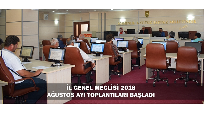 İL GENEL MECLİSİ 2018 AĞUSTOS AYI TOPLANTILARI BAŞLADI