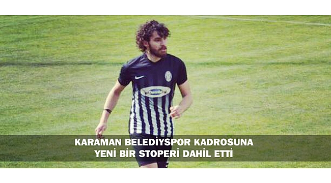 KARAMAN BELEDİYSPOR KADROSUNA YENİ BİR STOPERİ DAHİL ETTİ