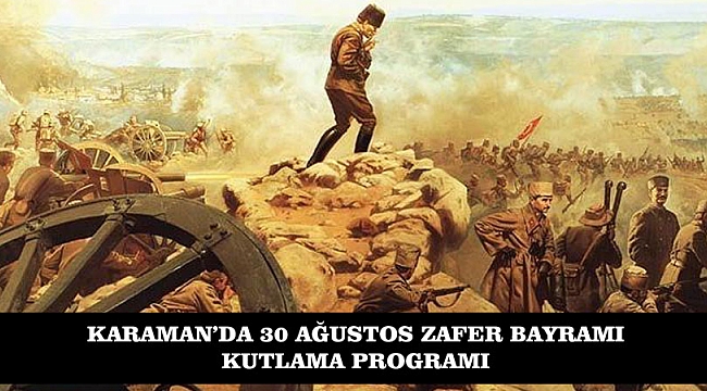 KARAMAN’DA 30 AĞUSTOS ZAFER BAYRAMI KUTLAMA PROGRAMI