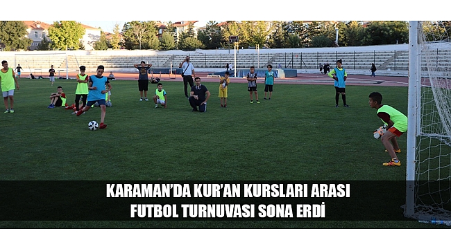 KARAMAN’DA KUR’AN KURSLARI ARASI FUTBOL TURNUVASI SONA ERDİ