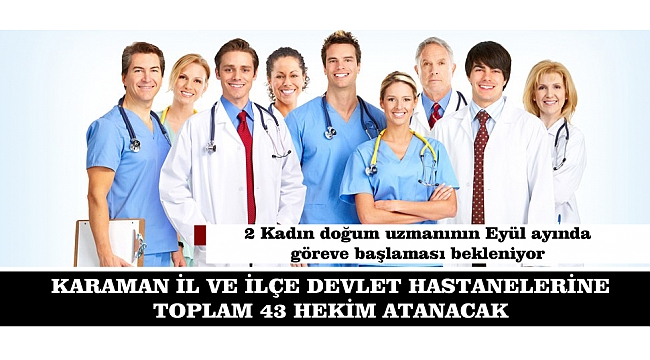 KARAMAN İL VE İLÇE DEVLET HASTANELERİNE TOPLAM 43 HEKİM ATANANACAK