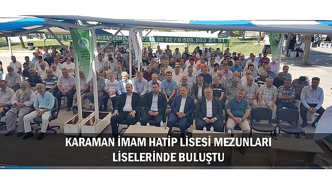 KARAMAN İMAM HATİP LİSESİ MEZUNLARI LİSELERİNDE BULUŞTU