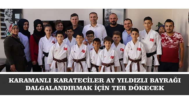 KARAMANLI KARATECİLER AY YILDIZLI BAYRAĞI DALGALANDIRMAK İÇİN TER DÖKECEK