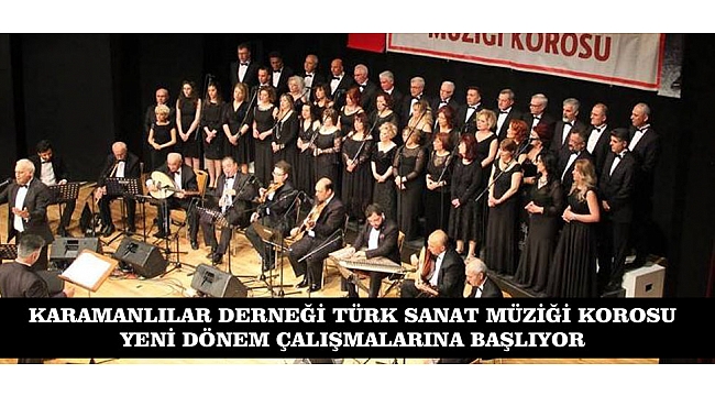 KARAMANLILAR DERNEĞİ TÜRK SANAT MÜZİĞİ KOROSU YENİ DÖNEM ÇALIŞMALARINA BAŞLIYOR