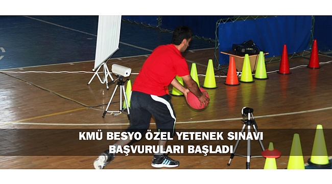 KMÜ BESYO ÖZEL YETENEK SINAVI BAŞVURULARI BAŞLADI