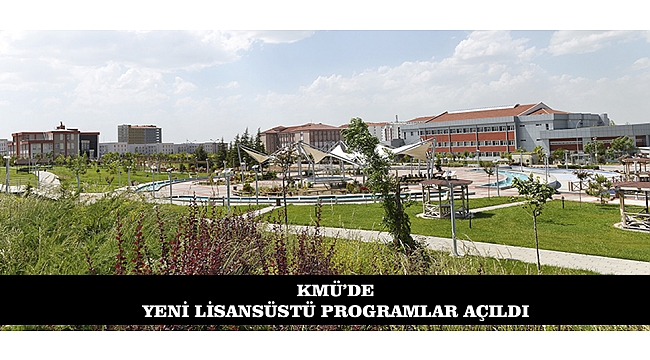 KMÜ'DE YENİ LİSANSÜSTÜ PROGRAMLAR AÇILDI