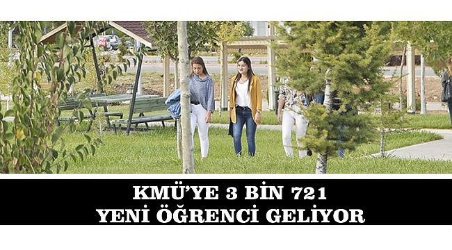 KMÜ’YE 3 BİN 721 YENİ ÖĞRENCİ GELİYOR