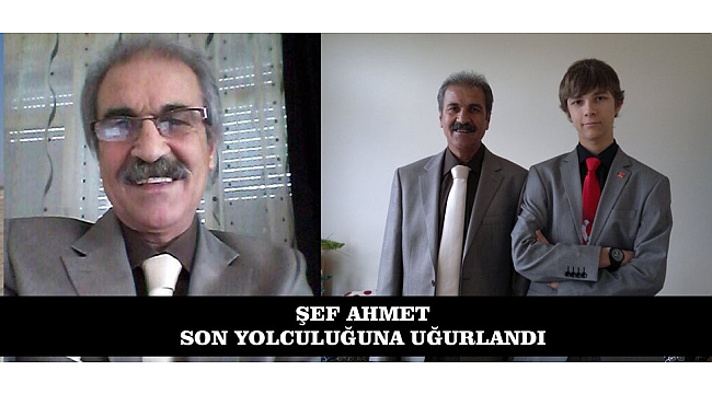 ŞEF AHMET SON YOLCULUĞUNA UĞURLANDI