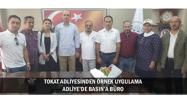 TOKAT ADLİYESİNDEN ÖRNEK UYGULAMA: ADLİYE’DE BASIN’A BÜRO