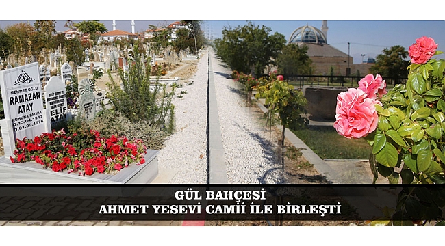 GÜL BAHÇESİ, AHMET YESEVİ CAMİİ İLE BİRLEŞTİ
