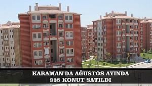 KARAMAN’DA AĞUSTOS AYINDA 335 KONUT SATILDI