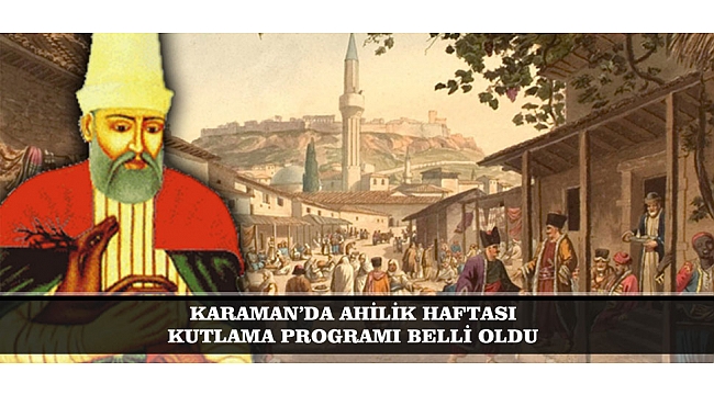 KARAMAN’DA AHİLİK HAFTASI KUTLAMA PROGRAMI BELLİ OLDU