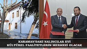 KARAMAN’DAKİ NALINCILAR EVİ KÜLTÜREL FAALİYETLERİN MERKEZİ OLACAK