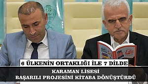 KARAMAN LİSESİ BAŞARILI PROJESİNİ KİTABA DÖNÜŞTÜRDÜ: 6 ÜLKENİN ORTAKLIĞI İLE 7 DİLDE 