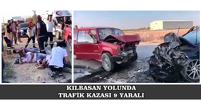 KILBASAN YOLUNDA TRAFİK KAZASI 9 YARALI