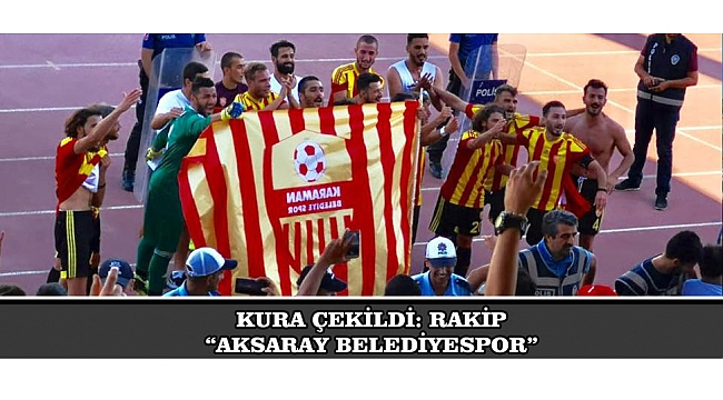 KURA ÇEKİLDİ: RAKİP