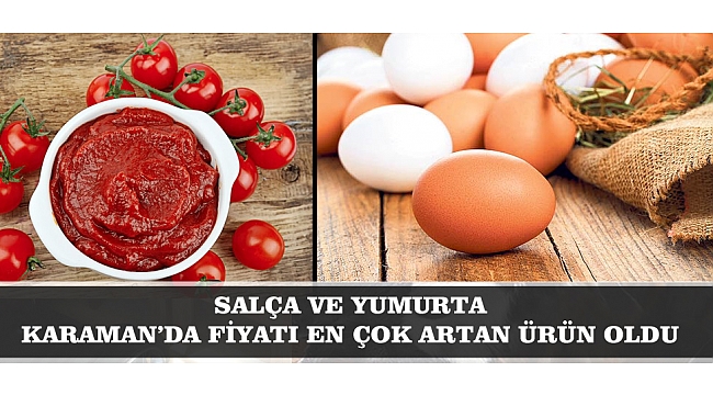 SALÇA VE YUMURTA KARAMAN’DA FİYATI EN ÇOK ARTAN ÜRÜN OLDU
