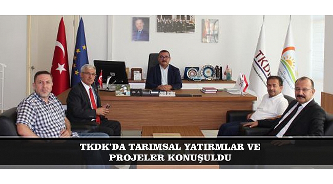 TKDK’DA TARIMSAL YATIRIMLAR VE PROJELER KONUŞULDU