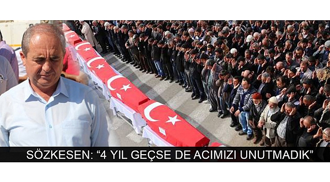 BAŞKAN SÖZKESEN: “4 YIL GEÇSE DE ACIMIZI UNUTMADIK”