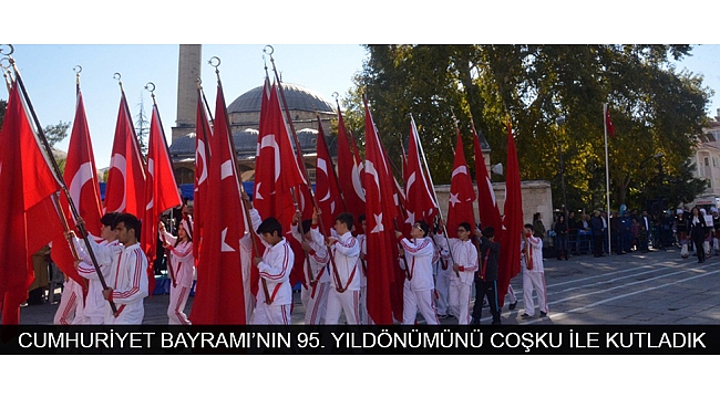 CUMHURİYET BAYRAMI’NIN 95. YILDÖNÜMÜNÜ COŞKU İLE KUTLADIK