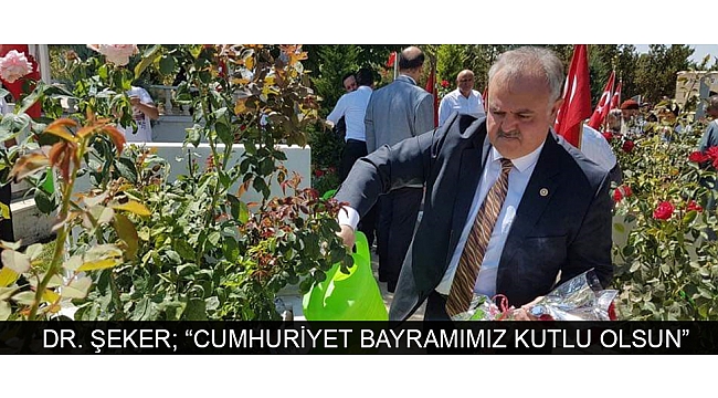 DR. RECEP ŞEKER; “CUMHURİYET BAYRAMIMIZ KUTLU OLSUN”