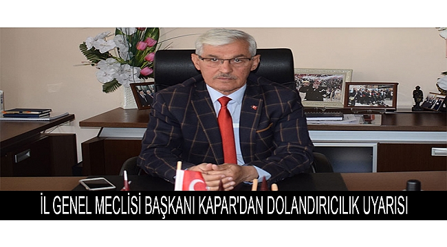 İL GENEL MECLİSİ BAŞKANI KAPAR'DAN DOLANDIRICILIK UYARISI