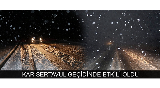 KAR SERTAVUL GEÇİDİNDE ETKİLİ OLDU