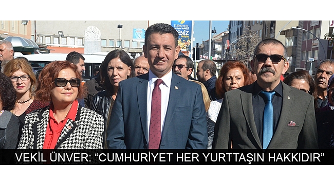 VEKİL ÜNVER: “CUMHURİYET HER YURTTAŞIN HAKKIDIR”