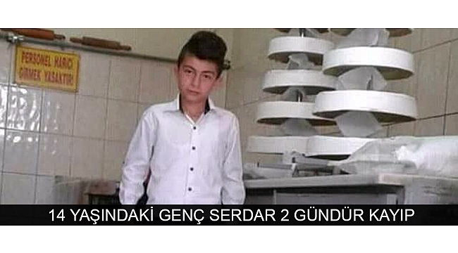 14 YAŞINDAKİ GENÇ SERDAR 2 GÜNDÜR KAYIP