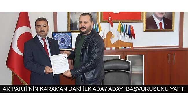AK PARTİ’NİN KARAMAN’DAKİ İLK ADAY ADAYI BAŞVURUSUNU YAPTI
