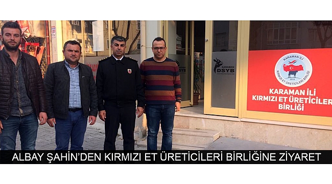 ALBAY ŞAHİN’DEN KIRMIZI ET ÜRETİCİLERİ BİRLİĞİNE ZİYARET