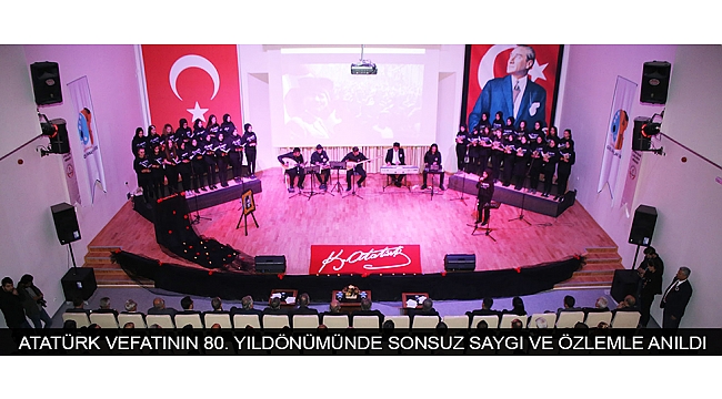 ATATÜRK VEFATININ 80. YILDÖNÜMÜNDE SONSUZ SAYGI VE ÖZLEMLE ANILDI