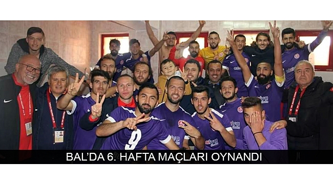 BAL’DA 6. HAFTA MAÇLARI OYNANDI