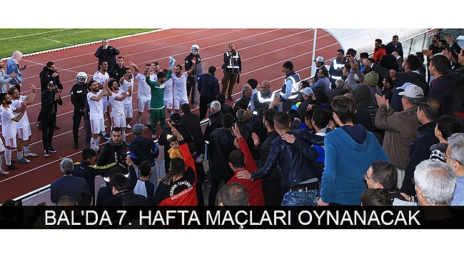 BAL'DA 7. HAFTA MAÇLARI OYNANACAK