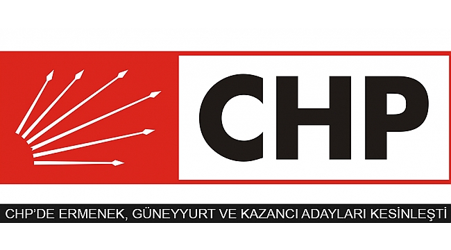 CHP’DE ERMENEK, GÜNEYYURT VE KAZANCI ADAYLARI KESİNLEŞTİ