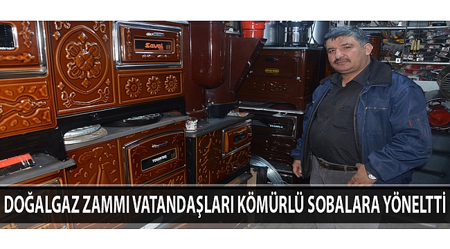 DOĞALGAZ ZAMMI VATANDAŞLARI KÖMÜRLÜ SOBALARA YÖNELTTİ