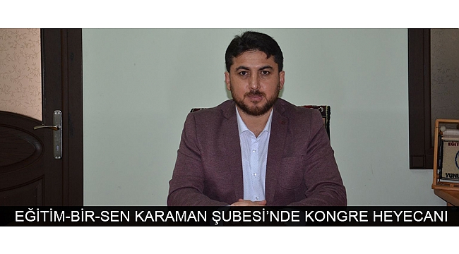 EĞİTİM-BİR-SEN KARAMAN ŞUBESİ’NDE KONGRE HEYECANI
