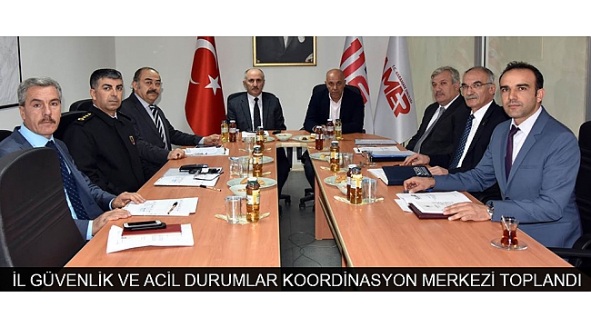 İL GÜVENLİK VE ACİL DURUMLAR KOORDİNASYON MERKEZİ TOPLANDI